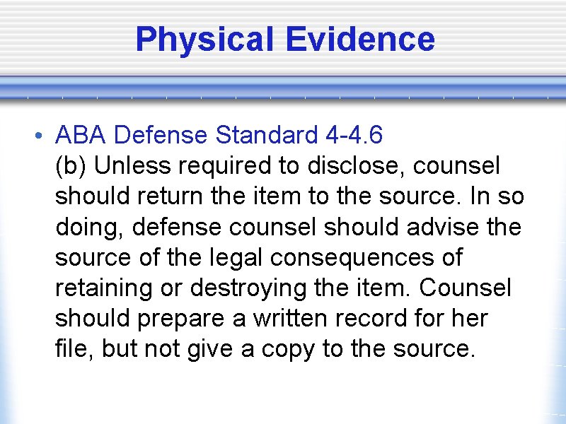 Physical Evidence • ABA Defense Standard 4 -4. 6 (b) Unless required to disclose,