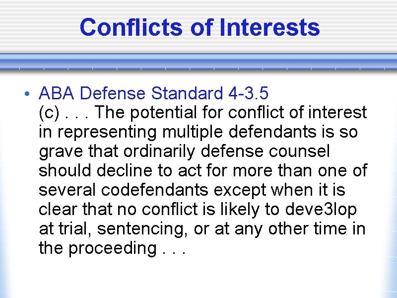 Conflicts of Interests • ABA Defense Standard 4 -3. 5 (c). . . The