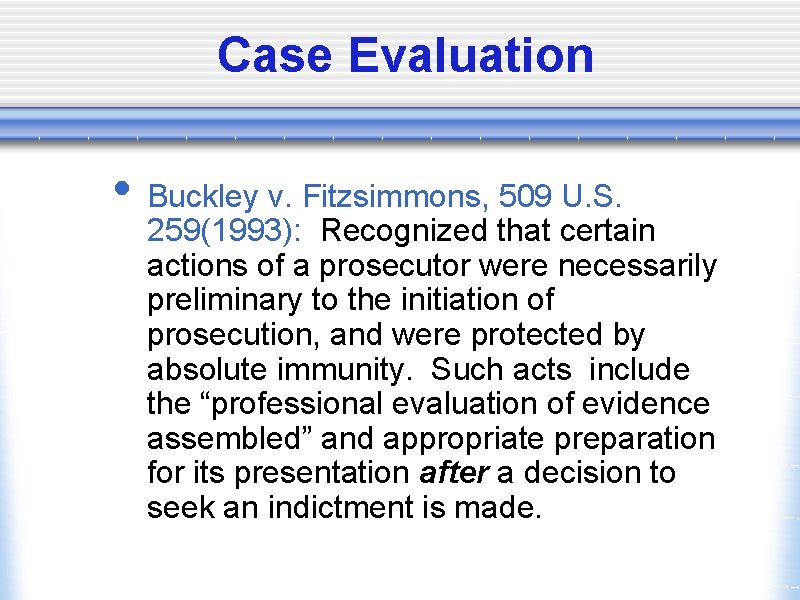 Case Evaluation • Buckley v. Fitzsimmons, 509 U. S. 259(1993): Recognized that certain actions