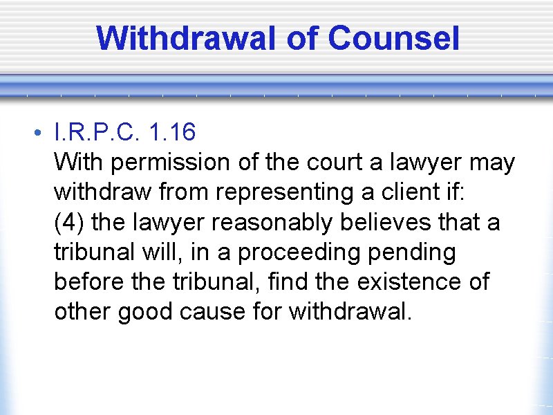 Withdrawal of Counsel • I. R. P. C. 1. 16 With permission of the