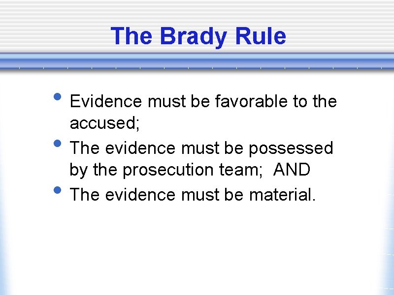 The Brady Rule • Evidence must be favorable to the • • accused; The