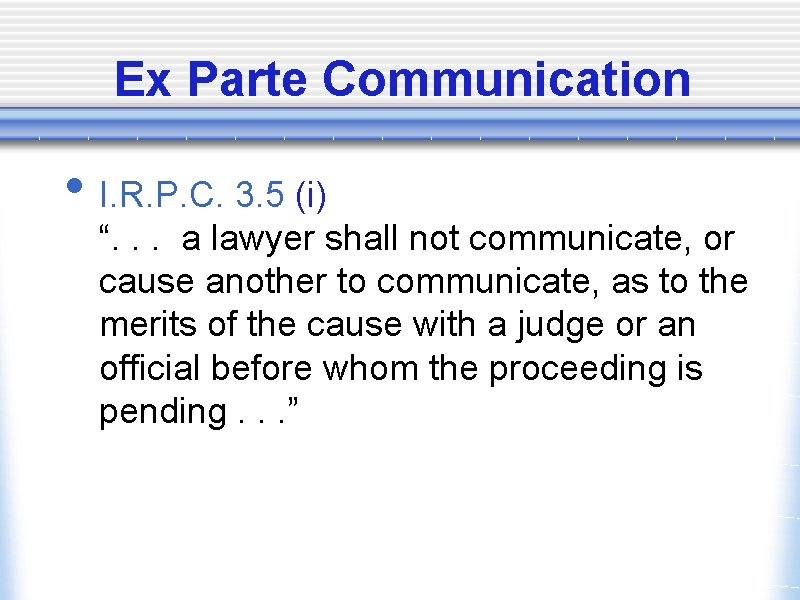 Ex Parte Communication • I. R. P. C. 3. 5 (i) “. . .