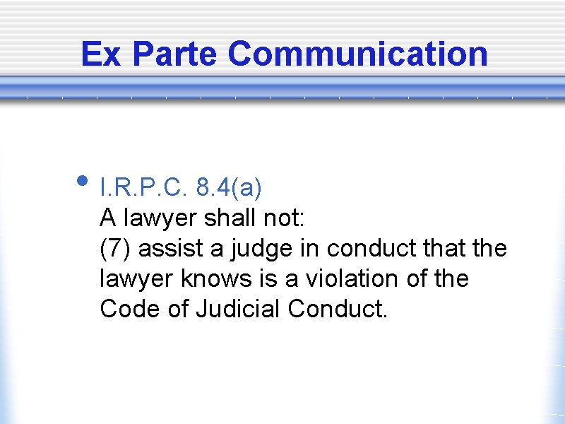 Ex Parte Communication • I. R. P. C. 8. 4(a) A lawyer shall not: