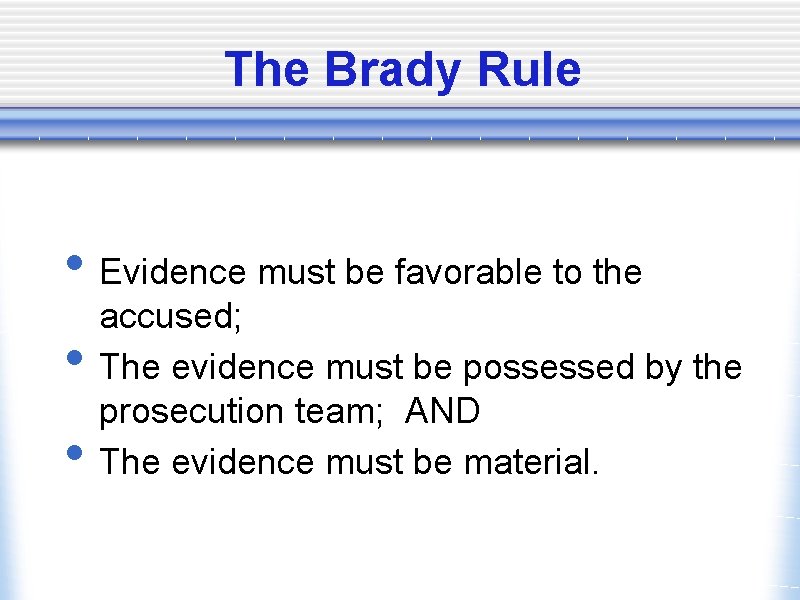 The Brady Rule • Evidence must be favorable to the • • accused; The