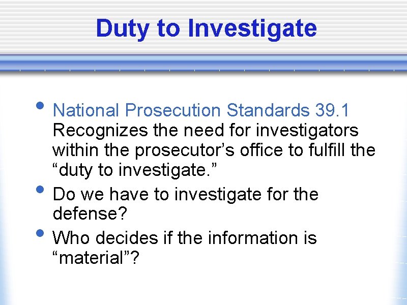 Duty to Investigate • National Prosecution Standards 39. 1 • • Recognizes the need