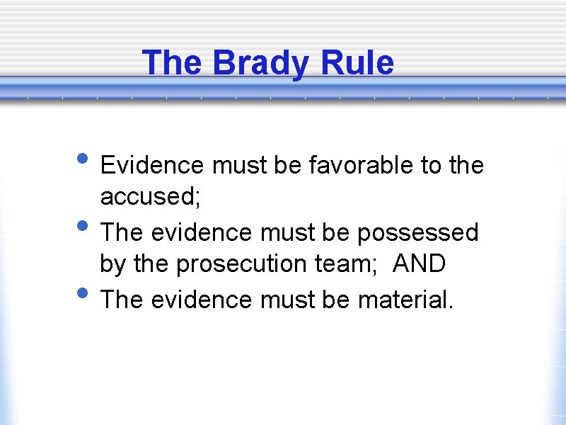 The Brady Rule • Evidence must be favorable to the • • accused; The