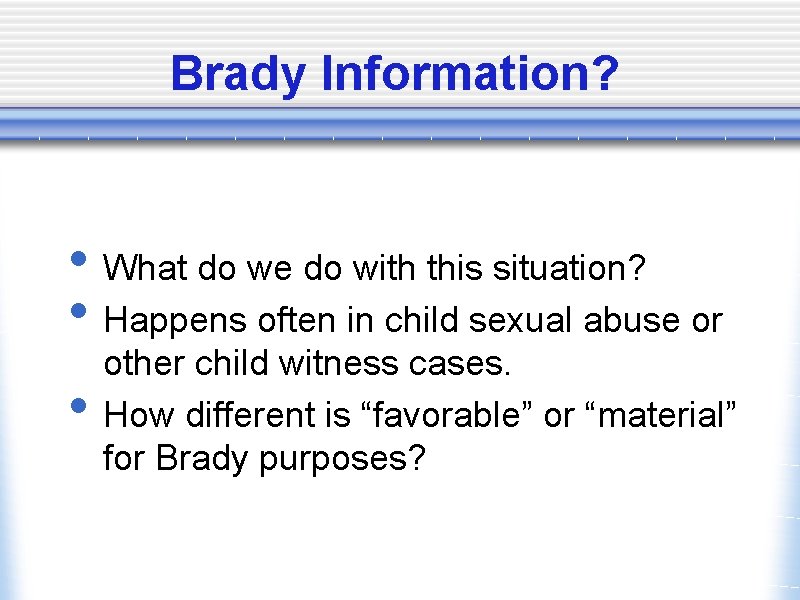 Brady Information? • What do we do with this situation? • Happens often in
