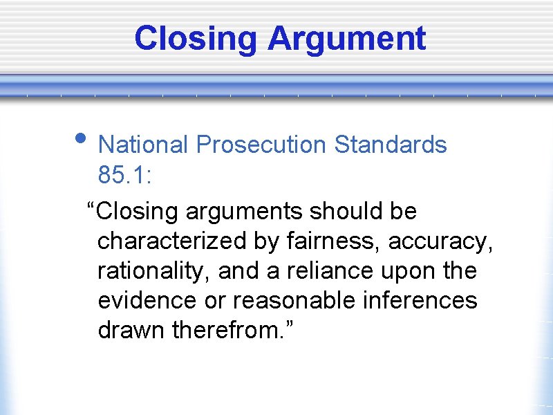 Closing Argument • National Prosecution Standards 85. 1: “Closing arguments should be characterized by