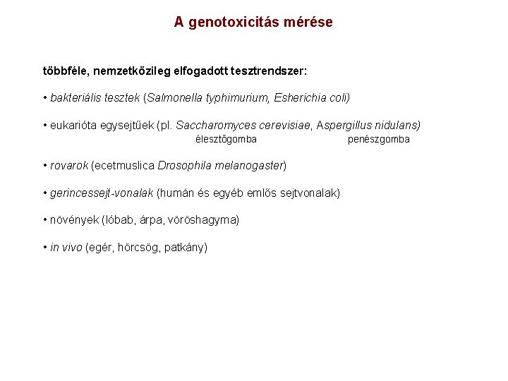 A genotoxicitás mérése többféle, nemzetközileg elfogadott tesztrendszer: • bakteriális tesztek (Salmonella typhimurium, Esherichia coli)