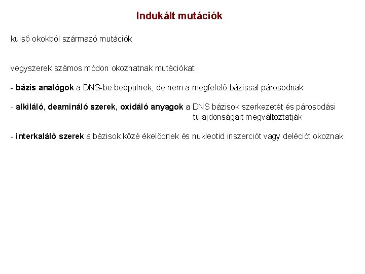 Indukált mutációk külső okokból származó mutációk vegyszerek számos módon okozhatnak mutációkat: - bázis analógok