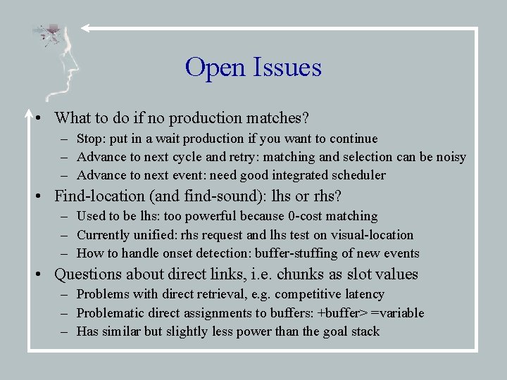 Open Issues • What to do if no production matches? – Stop: put in