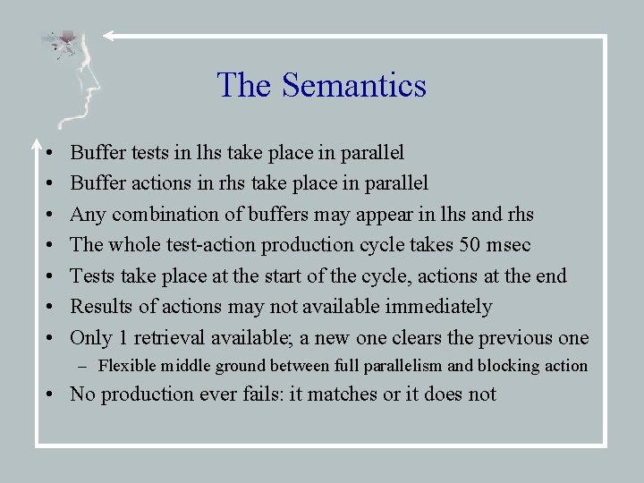 The Semantics • • Buffer tests in lhs take place in parallel Buffer actions