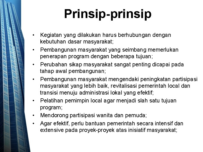 Prinsip-prinsip • Kegiatan yang dilakukan harus berhubungan dengan kebutuhan dasar masyarakat; • Pembangunan masyarakat