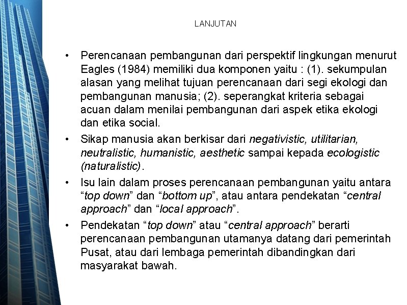 LANJUTAN • Perencanaan pembangunan dari perspektif lingkungan menurut Eagles (1984) memiliki dua komponen yaitu