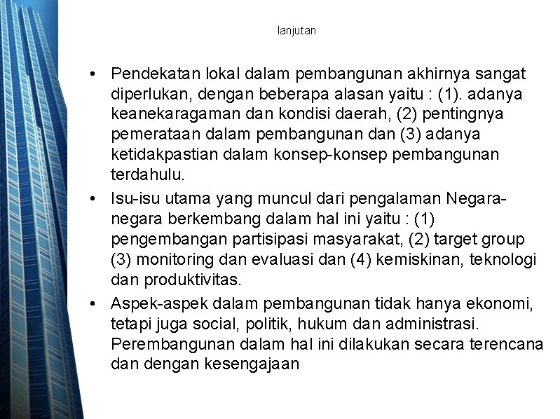 lanjutan • Pendekatan lokal dalam pembangunan akhirnya sangat diperlukan, dengan beberapa alasan yaitu :