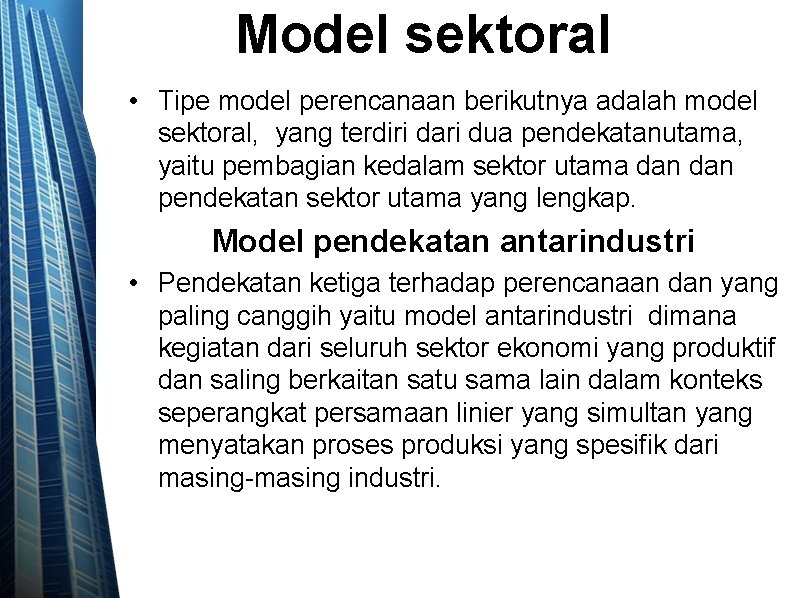 Model sektoral • Tipe model perencanaan berikutnya adalah model sektoral, yang terdiri dari dua
