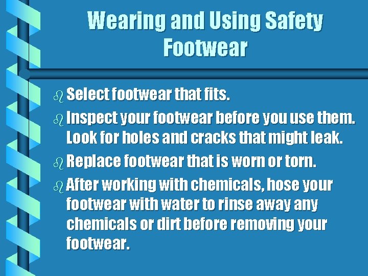 Wearing and Using Safety Footwear b Select footwear that fits. b Inspect your footwear
