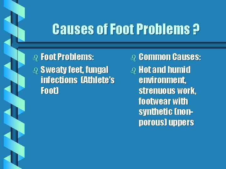 Causes of Foot Problems ? b Foot Problems: b Common Causes: b Sweaty feet,