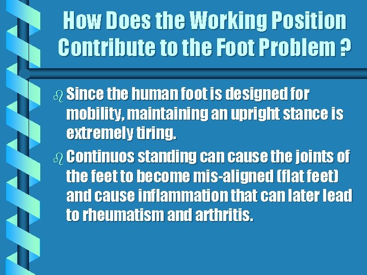 How Does the Working Position Contribute to the Foot Problem ? b Since the