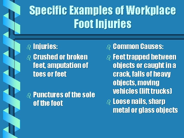 Specific Examples of Workplace Foot Injuries b Injuries: b Common Causes: b Crushed or