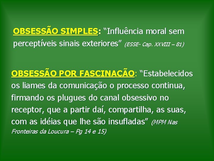 OBSESSÃO SIMPLES: “Influência moral sem perceptíveis sinais exteriores” (ESSE- Cap. XXVIII – 81) OBSESSÃO