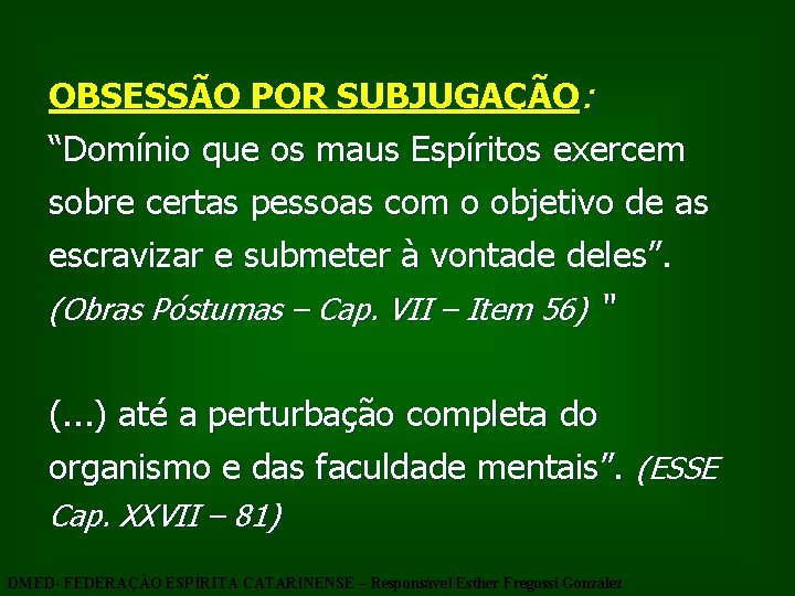 OBSESSÃO POR SUBJUGAÇÃO: “Domínio que os maus Espíritos exercem sobre certas pessoas com o