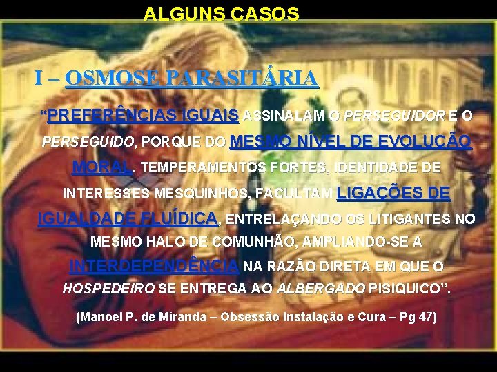 ALGUNS CASOS I – OSMOSE PARASITÁRIA “PREFERÊNCIAS IGUAIS ASSINALAM O PERSEGUIDOR E O PERSEGUIDO,