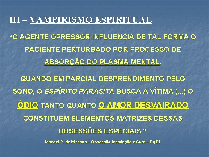 III – VAMPIRISMO ESPIRITUAL “O AGENTE OPRESSOR INFLUENCIA DE TAL FORMA O PACIENTE PERTURBADO