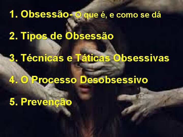 1. Obsessão- O que é, e como se dá 2. Tipos de Obsessão 3.