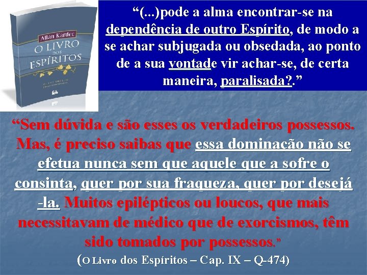 “(. . . )pode a alma encontrar-se na dependência de outro Espírito, de modo