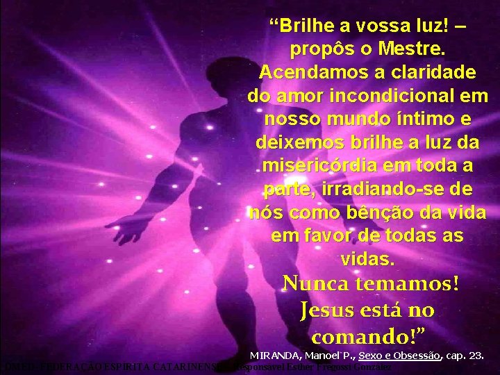 “Brilhe a vossa luz! – propôs o Mestre. Acendamos a claridade do amor incondicional