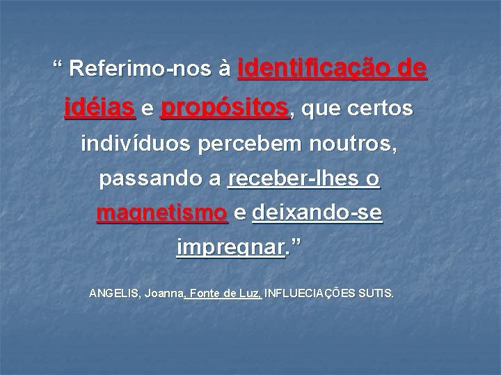 “ Referimo-nos à identificação de idéias e propósitos, que certos indivíduos percebem noutros, passando