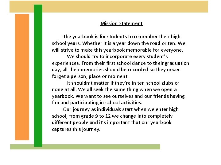 Mission Statement The yearbook is for students to remember their high school years. Whether