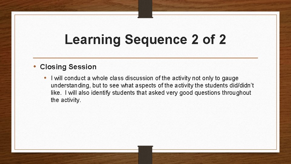 Learning Sequence 2 of 2 • Closing Session • I will conduct a whole