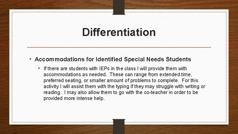 Differentiation • Accommodations for Identified Special Needs Students • If there are students with