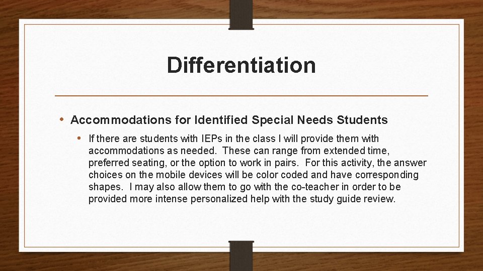Differentiation • Accommodations for Identified Special Needs Students • If there are students with