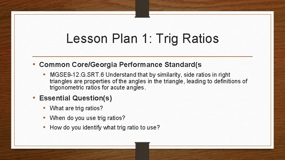 Lesson Plan 1: Trig Ratios • Common Core/Georgia Performance Standard(s • MGSE 9 -12.