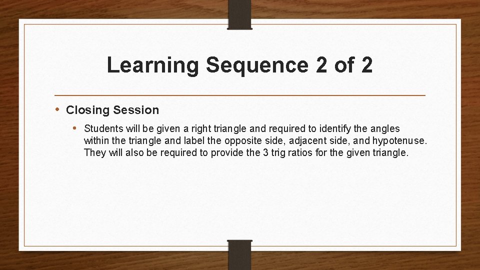 Learning Sequence 2 of 2 • Closing Session • Students will be given a