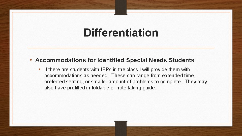 Differentiation • Accommodations for Identified Special Needs Students • If there are students with