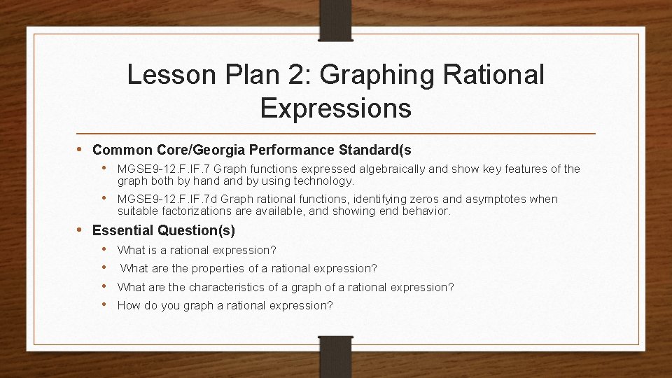 Lesson Plan 2: Graphing Rational Expressions • Common Core/Georgia Performance Standard(s • MGSE 9