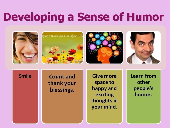 Developing a Sense of Humor Smile Count and thank your blessings. Give more space