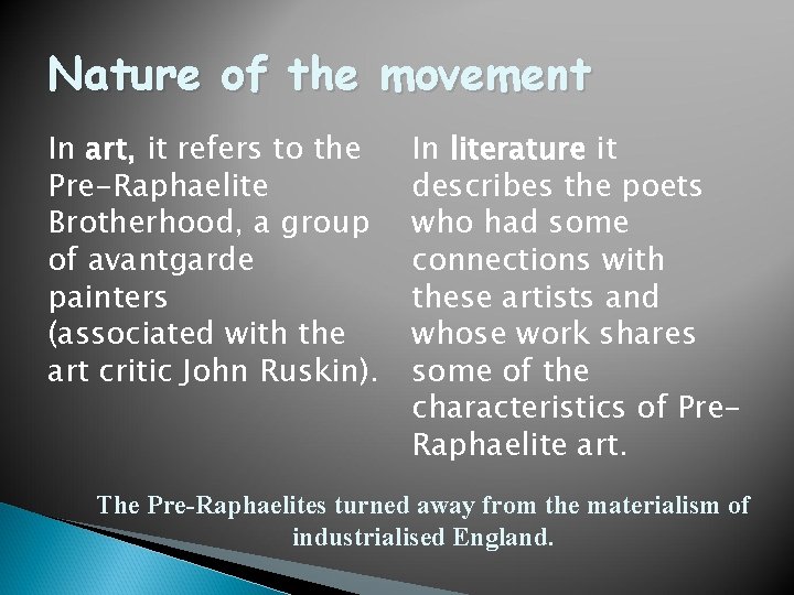 Nature of the movement In art, it refers to the Pre-Raphaelite Brotherhood, a group