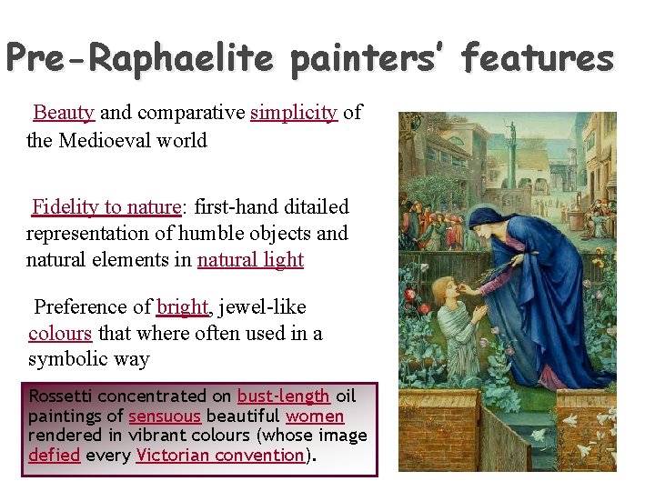 Pre-Raphaelite painters’ features Beauty and comparative simplicity of the Medioeval world Fidelity to nature: