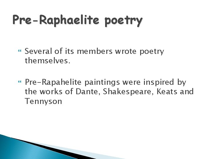 Pre-Raphaelite poetry Several of its members wrote poetry themselves. Pre-Rapahelite paintings were inspired by