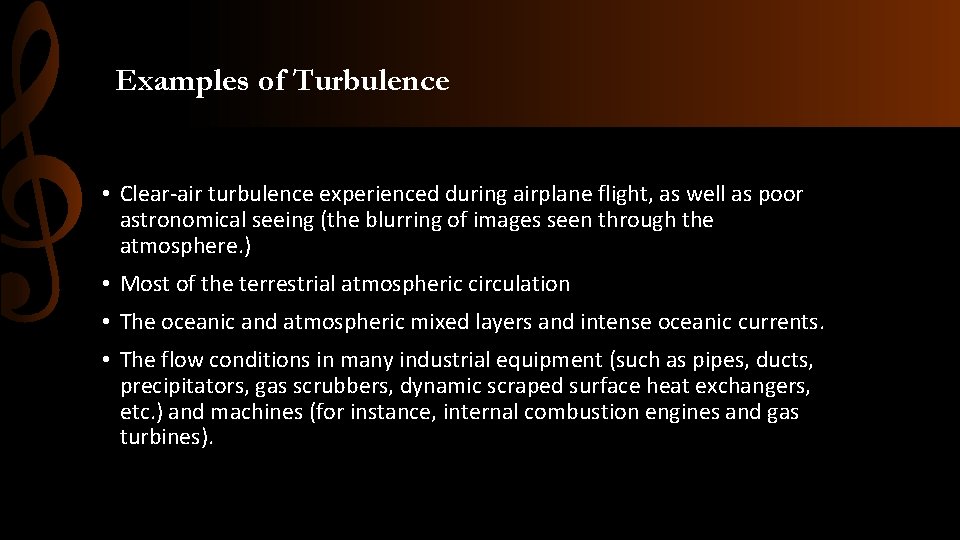 Examples of Turbulence • Clear-air turbulence experienced during airplane flight, as well as poor