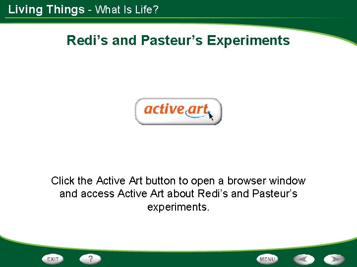 Living Things - What Is Life? Redi’s and Pasteur’s Experiments Click the Active Art