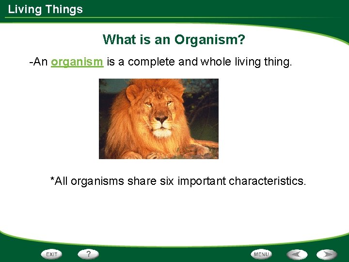 Living Things What is an Organism? -An organism is a complete and whole living