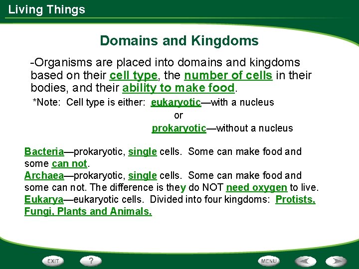 Living Things Domains and Kingdoms -Organisms are placed into domains and kingdoms based on