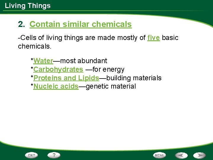 Living Things 2. Contain similar chemicals -Cells of living things are made mostly of