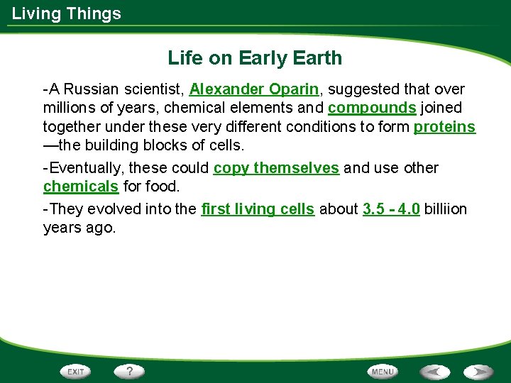 Living Things Life on Early Earth -A Russian scientist, Alexander Oparin, suggested that over